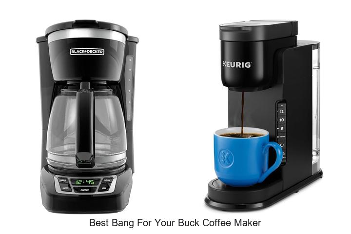 best bang for your buck coffee maker